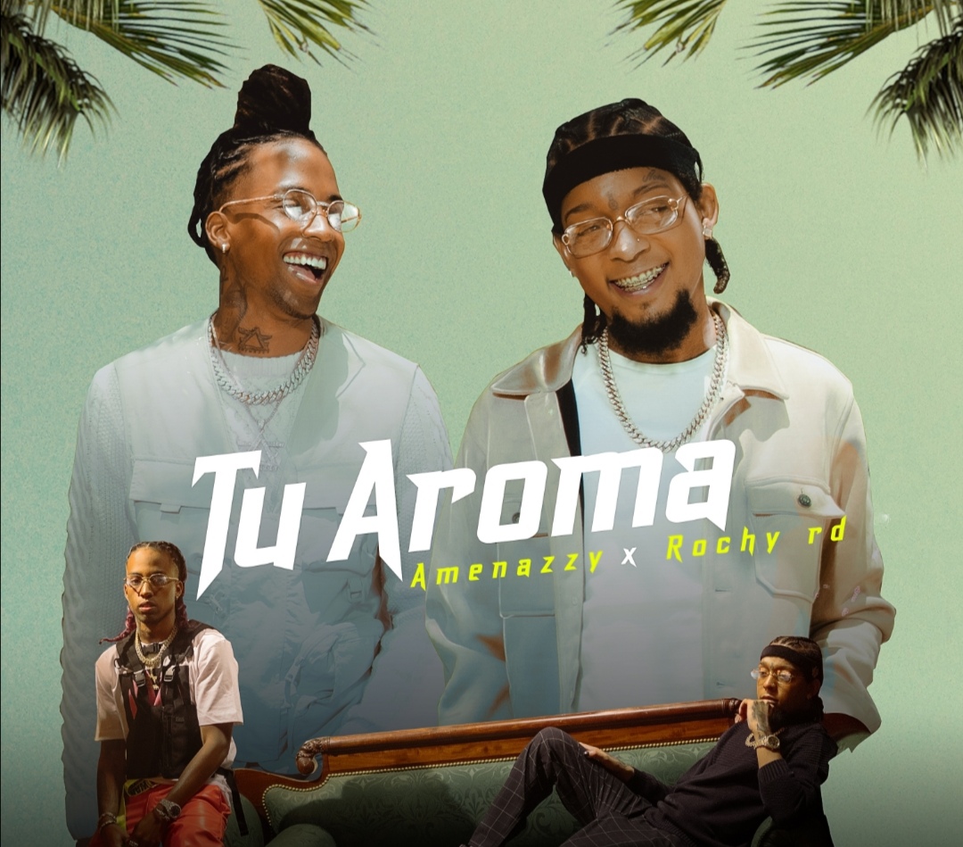 “Tu aroma”, lo nuevo de Amenazzy y Rochy&nbsp;RD.